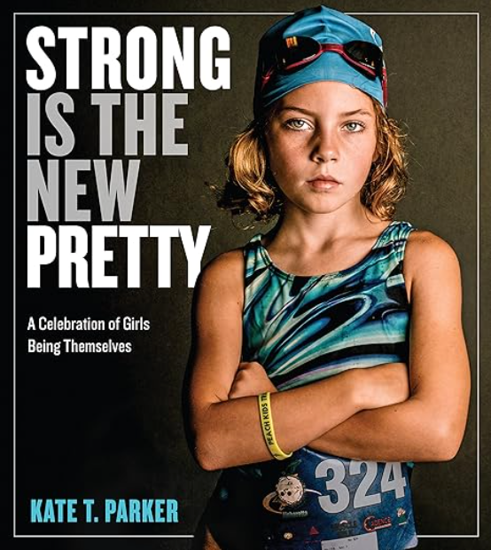 Strong Is the New Pretty, Kate T. Parker